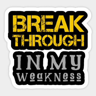 Breakthrough In My Weakness Sticker